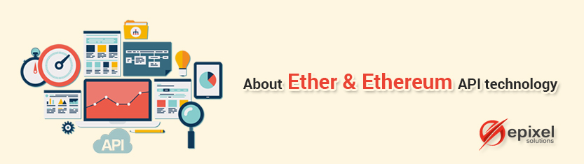 About Ether and Ethereum API technology 