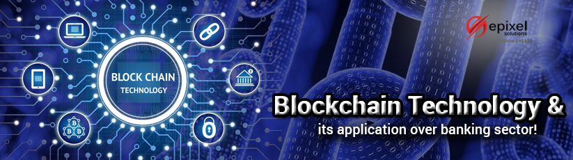 Blockchain technology & its application over banking sector!