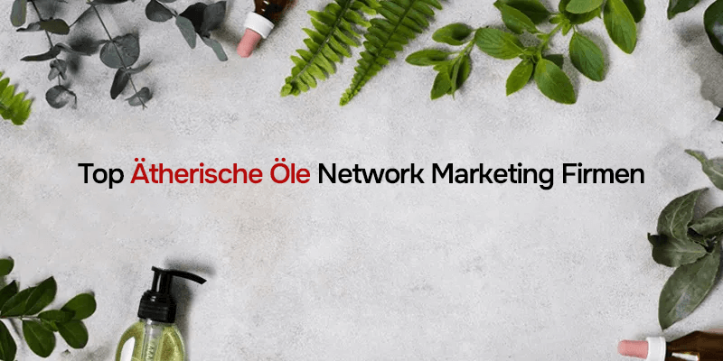 Top Ätherische-Öle Network Marketing Firmen und MLM Unternehmen 2025