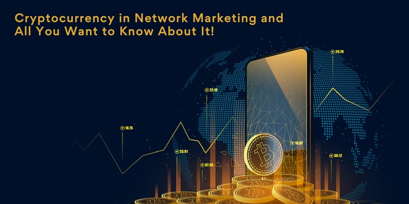 Cryptocurrency in network marketing and all you want to know about it! 