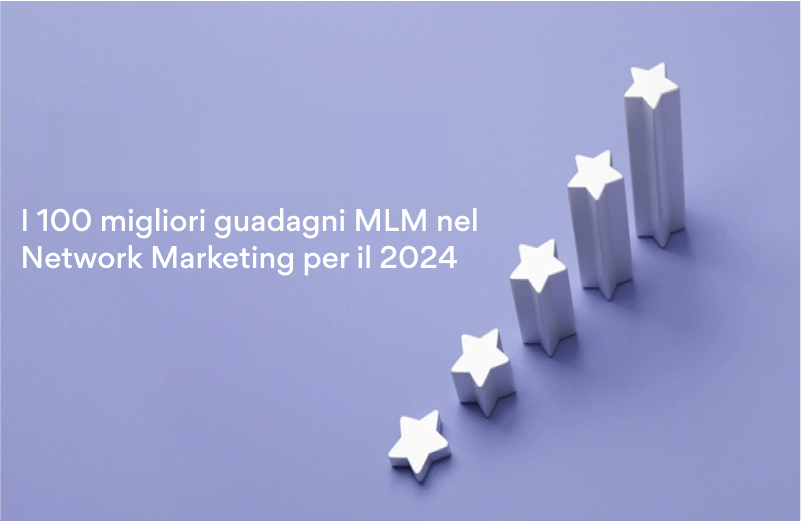 I 100 principali guadagni MLM nel Network Marketing per il 2024