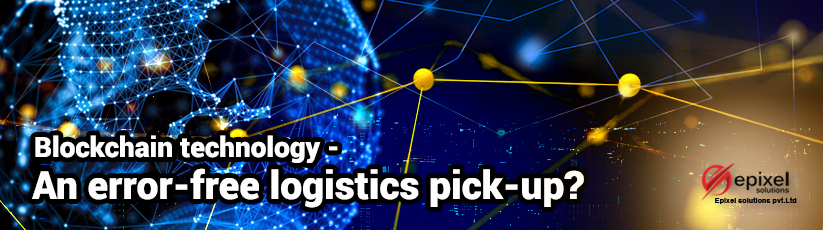 Blockchain technology - An error-free logistics pick-up