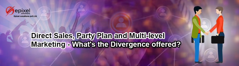 Direct Sales, Party Plan and Multi-level Marketing - What's the Divergence offered?