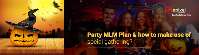 Party MLM Plan & how to make use of social gathering?