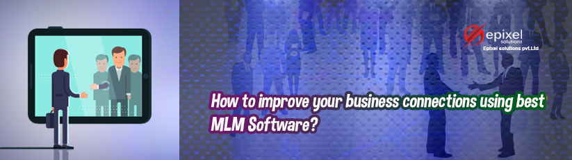 How to improve your business connections using best MLM Software?