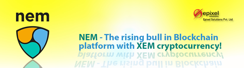 NEM - The rising bull in Blockchain platform with XEM cryptocurrency