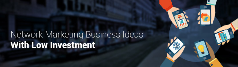 Network Marketing Business Ideas with low investment