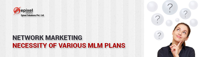 Network Marketing | Necessity of various MLM Plans