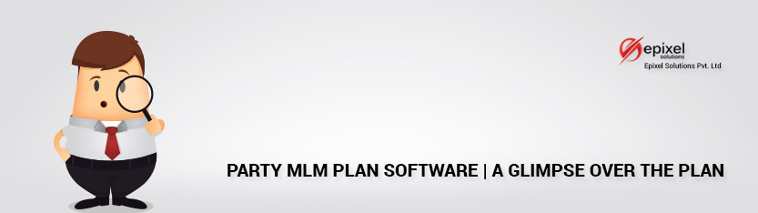 Party MLM Plan Software | A glimpse over the Plan