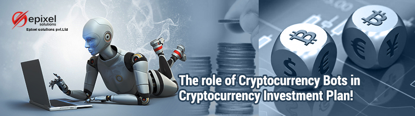The role of Cryptocurrency Bots in Cryptocurrency Investment Plan