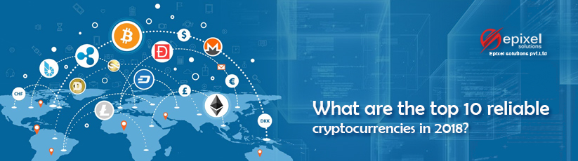top 10 reliable cryptocurrencies in 2018