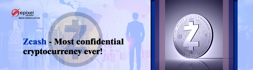 Zcash - Most confidential cryptocurrency ever